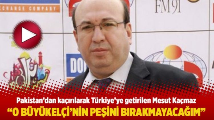 “O Büyükelçinin peşini bırakmayacağım”