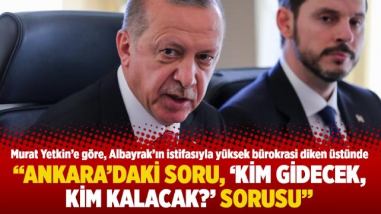 “Ankara’daki soru, ‘Kim gidecek, kim kalacak?’ sorusu”