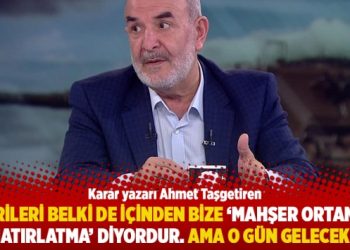 “Birileri belki de içinden bize ‘Mahşer ortamını hatırlatma’ diyordur. Ama o gün gelecek”