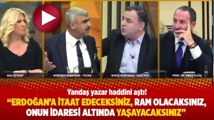 “Erdoğan’a itaat edeceksiniz, ram olacaksınız, onun idaresi altında yaşayacaksınız”