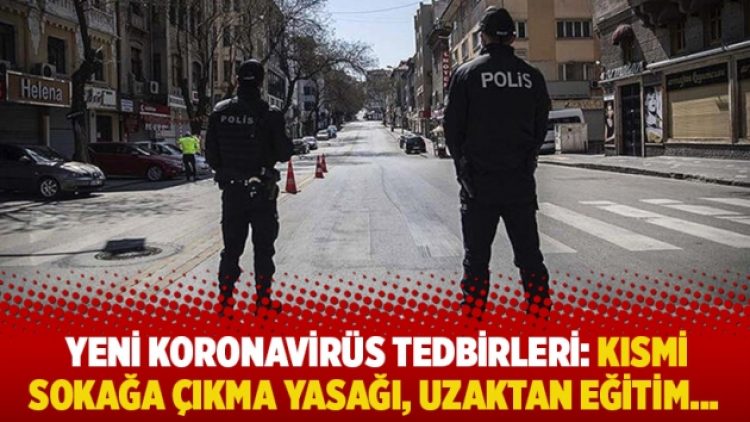 Yeni koronavirüs tedbirleri: Kısmi sokağa çıkma yasağı, uzaktan eğitim