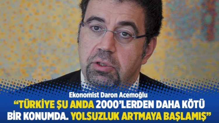 “Türkiye şu anda 2000’lerden daha kötü bir konumda. Yolsuzluk artmaya başlamış”