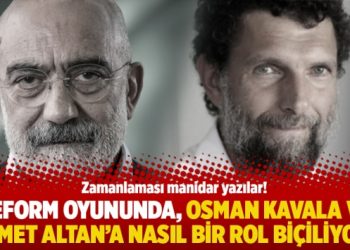 Reform oyununda, Osman Kavala ve Ahmet Altan’a nasıl bir rol biçiliyor?
