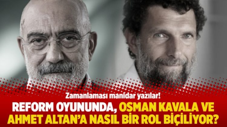 Reform oyununda, Osman Kavala ve Ahmet Altan’a nasıl bir rol biçiliyor?