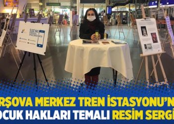 Varşova Merkez Tren İstasyonu’nda çocuk hakları temalı resim sergisi