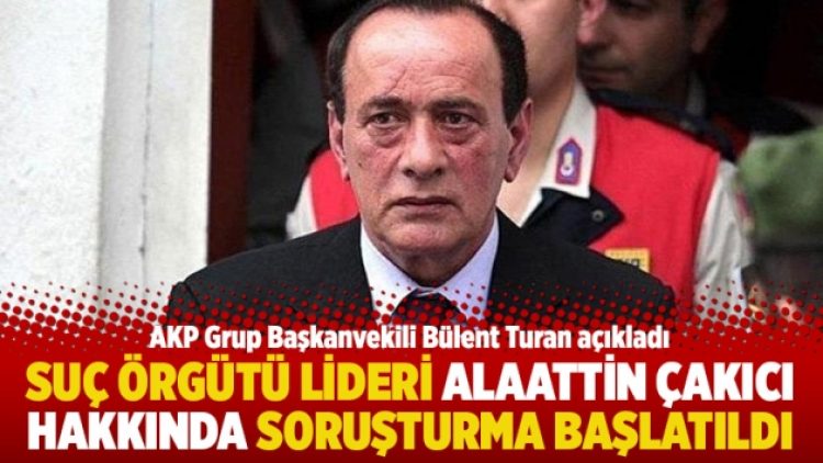 Suç örgütü lideri Alaattin Çakıcı hakkında soruşturma başlatıldı