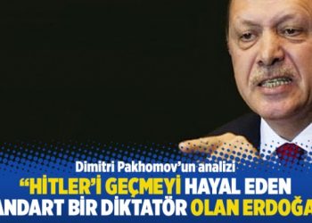 “Hitler’i geçmeyi hayal eden standart bir diktatör olan Erdoğan”