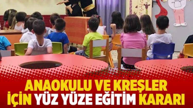 Anaokulu ve kreşler için yüz yüze eğitim kararı