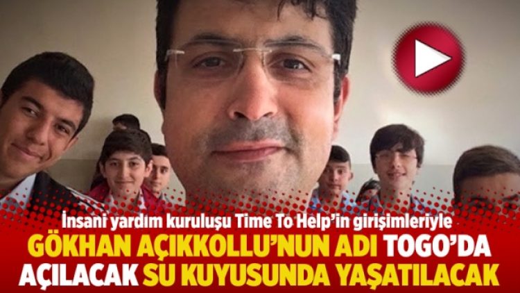 Gökhan Açıkkollu’nun adı Togo’da açılacak su kuyusunda yaşatılacak