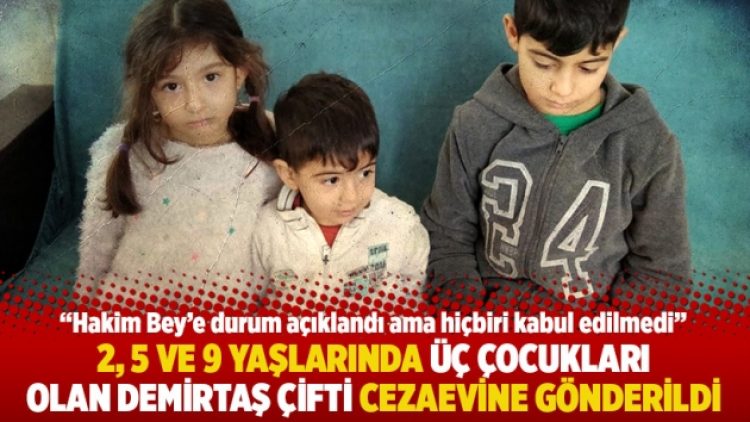 2, 5 ve 9 yaşlarında üç çocukları olan Demirtaş çifti cezaevine gönderildi