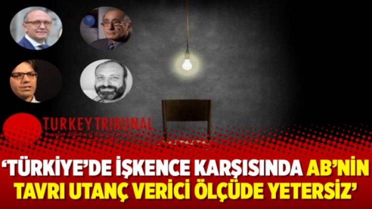 ‘Türkiye’de işkence karşısında AB’nin tavrı utanç verici ölçüde yetersiz’
