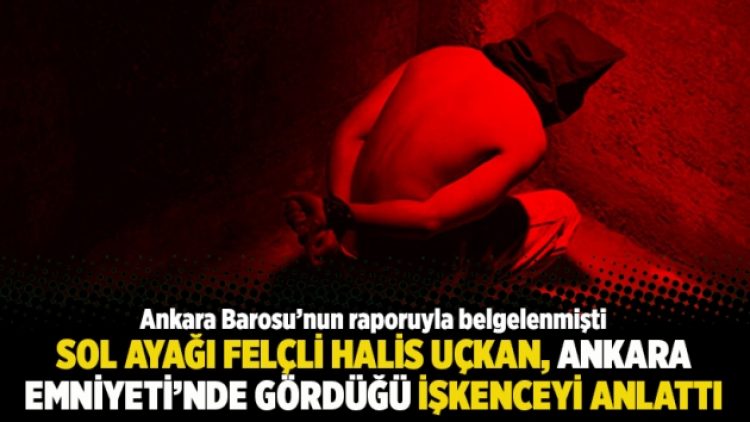 Sol ayağı felçli Halis Uçkan, Ankara Emniyeti’nde gördüğü işkenceyi anlattı