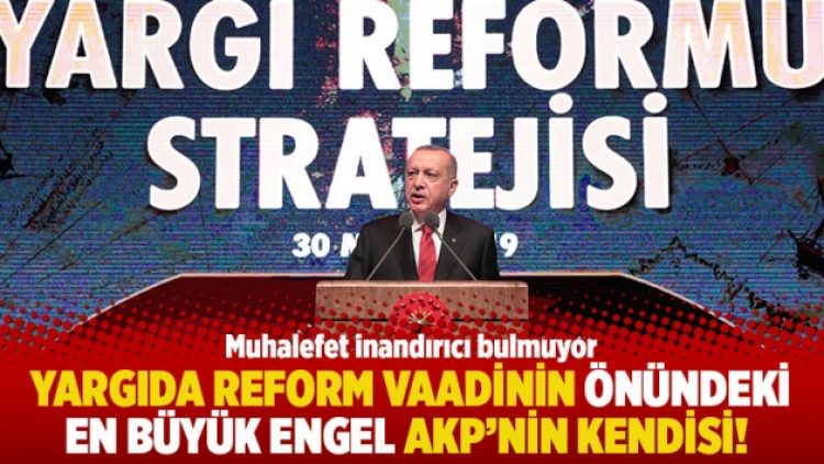 Yargıda reform vaadinin önündeki en büyük engel AKP’nin kendisi