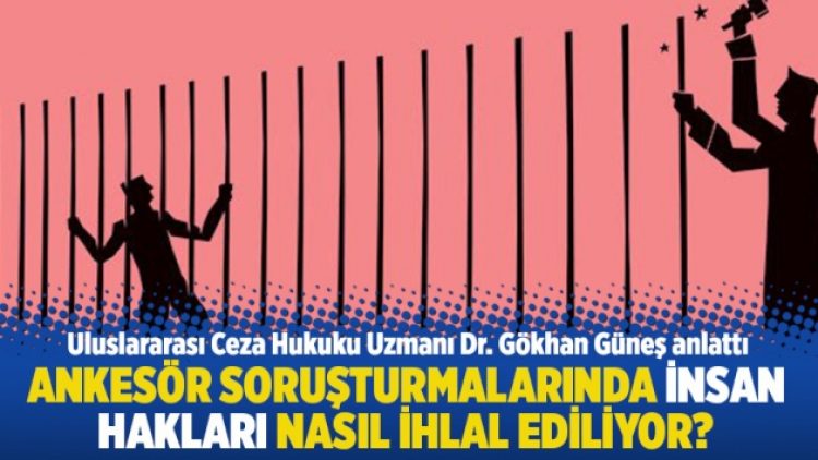 Ankesör soruşturmalarında insan hakları nasıl ihlal ediliyor?