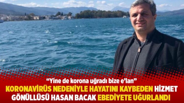 Koronavirüs nedeniyle hayatını kaybeden Hizmet gönüllüsü Hasan Bacak ebediyete uğurlandı