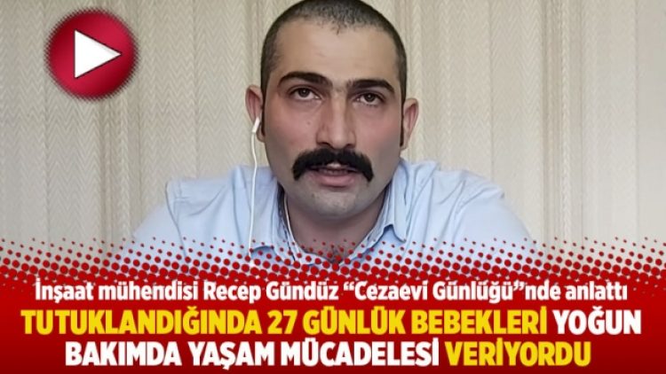 Tutuklandığında 27 günlük bebekleri yoğun bakımda yaşam mücadelesi veriyordu