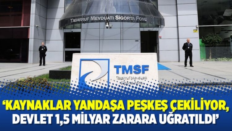 ‘Kaynaklar yandaşa peşkeş çekiliyor, devlet 1,5 milyar zarara uğratıldı’