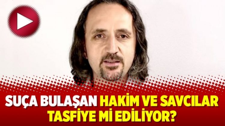 Suça bulaşan hakim ve savcılar tasfiye mi ediliyor?