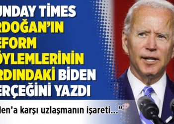 Sunday Times Erdoğan’ın reform söylemlerinin ardındaki Biden gerçeğini yazdı