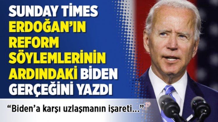 Sunday Times Erdoğan’ın reform söylemlerinin ardındaki Biden gerçeğini yazdı