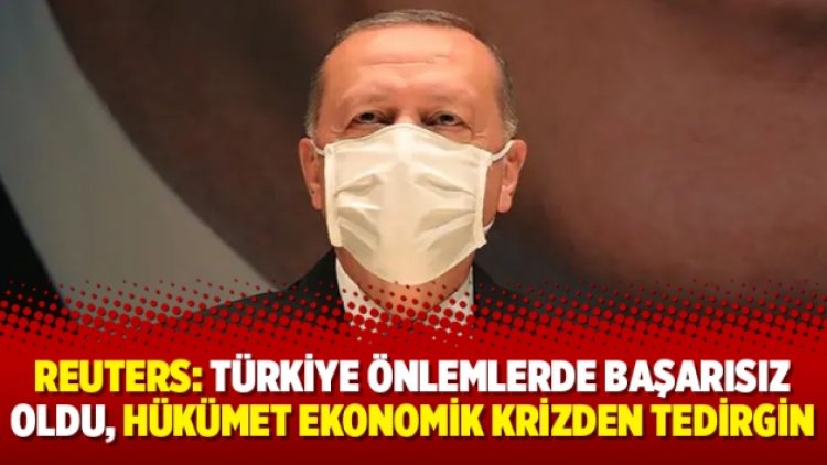 Reuters: Türkiye önlemlerde başarısız oldu, hükümet ekonomik krizden tedirgin