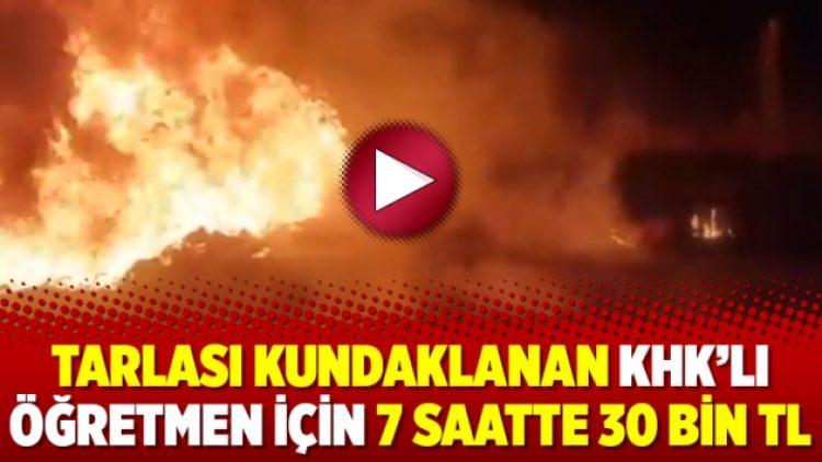 Tarlası kundaklanan KHK’lı öğretmen için 7 saatte 30 bin TL