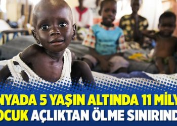 Dünyada 5 yaşın altında 11 milyon çocuk açlıktan ölme sınırında