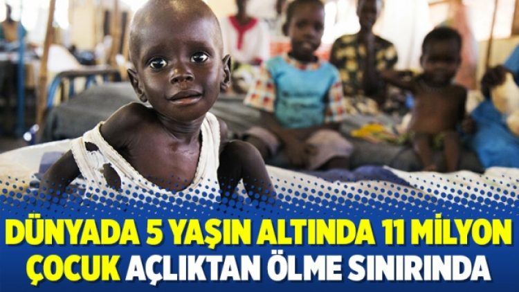 Dünyada 5 yaşın altında 11 milyon çocuk açlıktan ölme sınırında