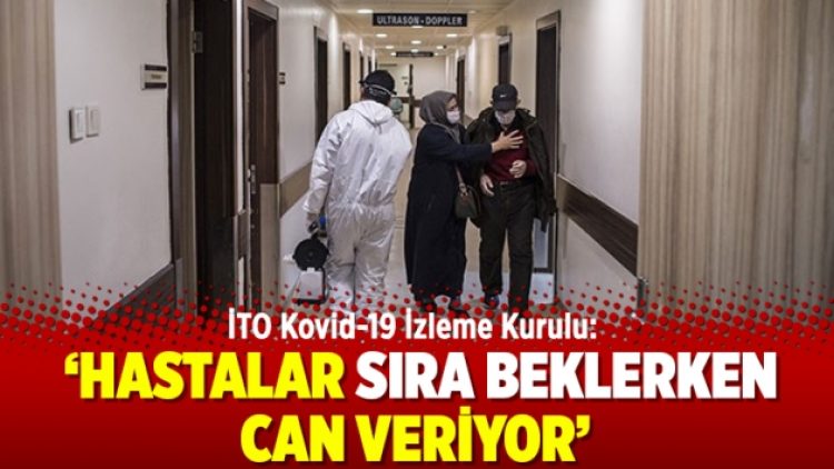 İTO Kovid-19 İzleme Kurulu: ‘Hastalar sıra beklerken can veriyor’