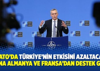 NATO’da Türkiye’nin etkisini azaltacak plana Almanya ve Fransa’dan destek geldi