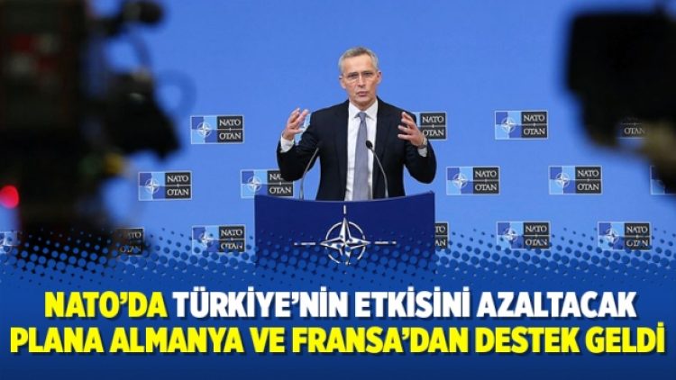 NATO’da Türkiye’nin etkisini azaltacak plana Almanya ve Fransa’dan destek geldi
