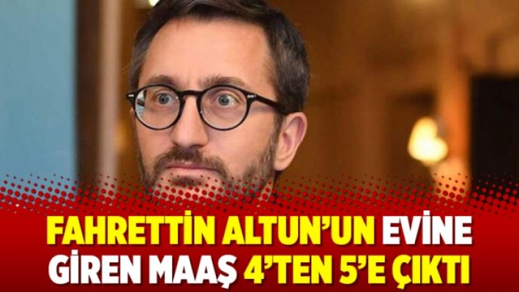 Fahrettin Altun’un evine giren maaş 4’ten 5’e çıktı