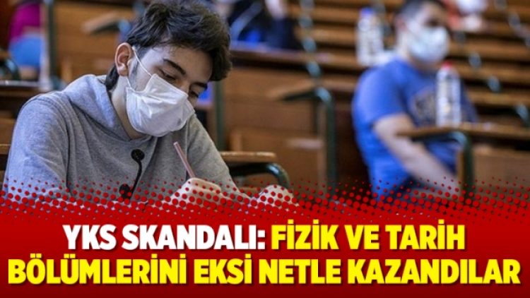 YKS skandalı: Fizik ve tarih bölümlerini eksi netle kazandılar