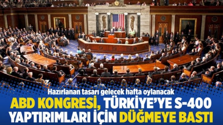 ABD Kongresi, Türkiye’ye S-400 yaptırımları için düğmeye bastı