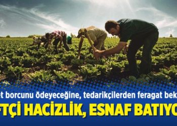 Çiftçi hacizlik, esnaf batıyor!