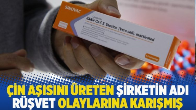 Çin aşısını üreten şirketin adı rüşvet olaylarına karışmış