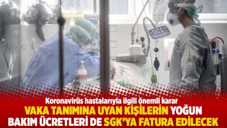 Vaka tanımına uyan kişilerin yoğun bakım ücretleri de SGK’ya fatura edilecek