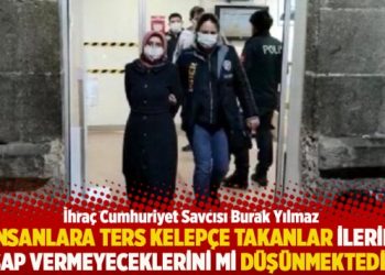 “İnsanlara ters kelepçe takanlar ilerde hesap vermeyeceklerini mi düşünmektedir?”