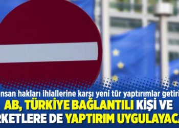 AB, Türkiye bağlantılı kişi ve şirketlere de yaptırım uygulayacak