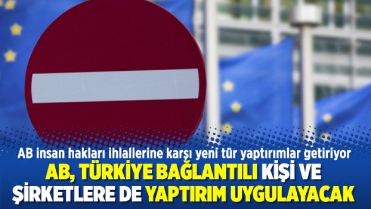 AB, Türkiye bağlantılı kişi ve şirketlere de yaptırım uygulayacak
