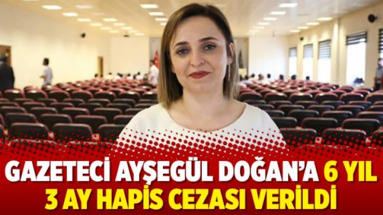 Gazeteci Ayşegül Doğan’a 6 yıl 3 ay hapis cezası verildi