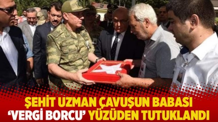 Şehit uzman çavuşun babası ‘vergi borcu’ yüzüden tutuklandı