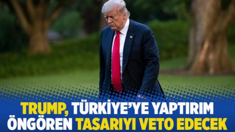 Trump, Türkiye’ye yaptırım öngören tasarıyı veto edecek