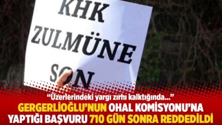 Gergerlioğlu’nun OHAL Komisyonu’na yaptığı başvuru 710 gün sonra reddedildi