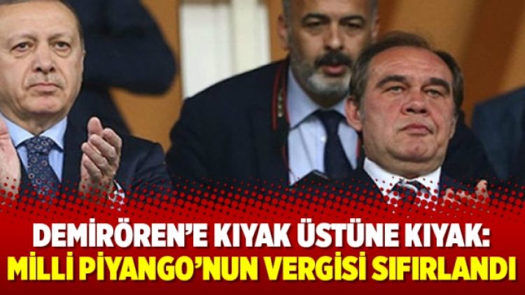 Demirören’e kıyak üstüne kıyak: Milli Piyango’nun vergisi sıfırlandı