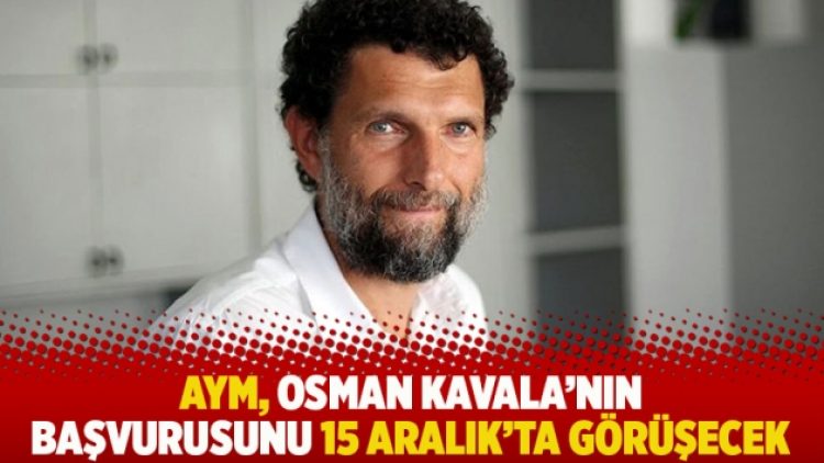 AYM, Osman Kavala’nın başvurusunu 15 Aralık’ta görüşecek