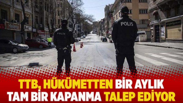 TTB, hükümetten bir aylık tam bir kapanma talep ediyor