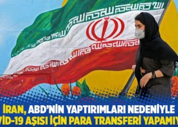İran, ABD’nin yaptırımları nedeniyle Covid-19 aşısı için para transferi yapamıyor