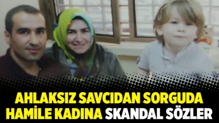 Ahlaksız savcıdan sorguda hamile kadına skandal sözler