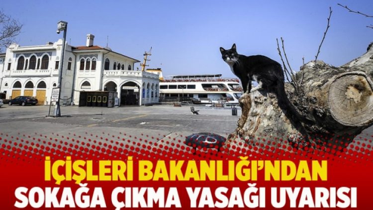 İçişleri Bakanlığı’ndan sokağa çıkma yasağı uyarısı